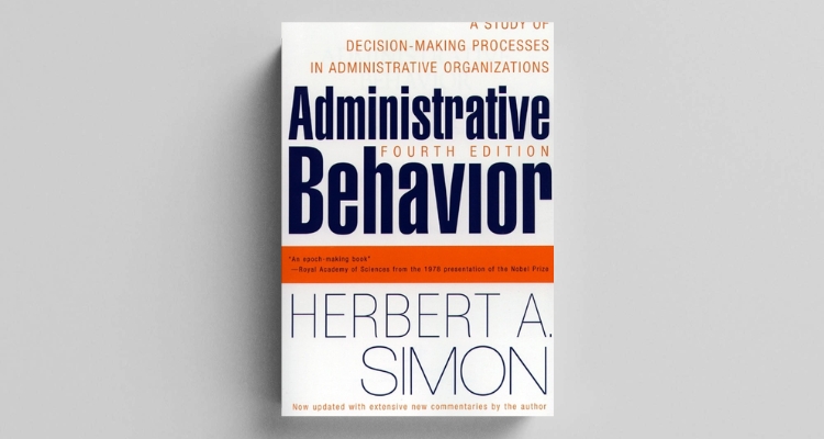 Administrative Behavior by Herbert A Simon- 1947