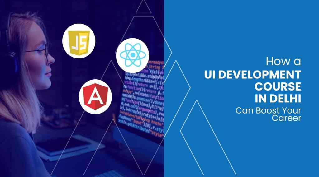 How a UI Development Course in Delhi Can Boost Your Career